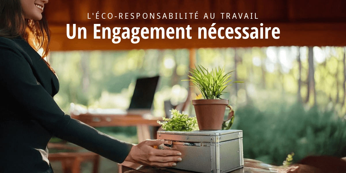 L’éco-responsabilité au Travail : Un Engagement Nécessaire